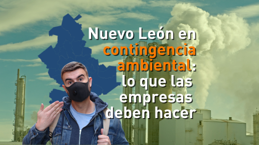 Nuevo León en Contingencia Ambiental: lo que las empresas deben hacer