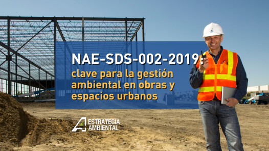 NAE-SDS-002-2019: clave para la gestión ambiental en obras y espacios urbanos